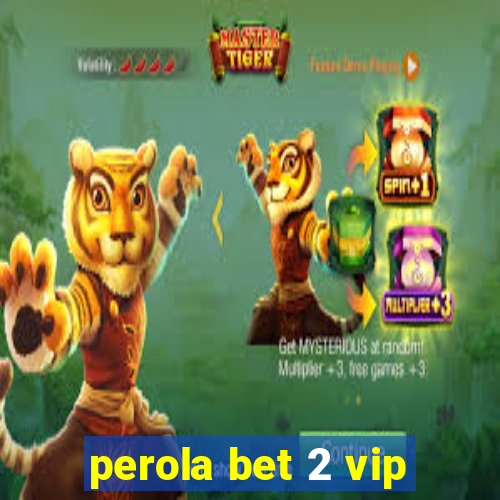 perola bet 2 vip